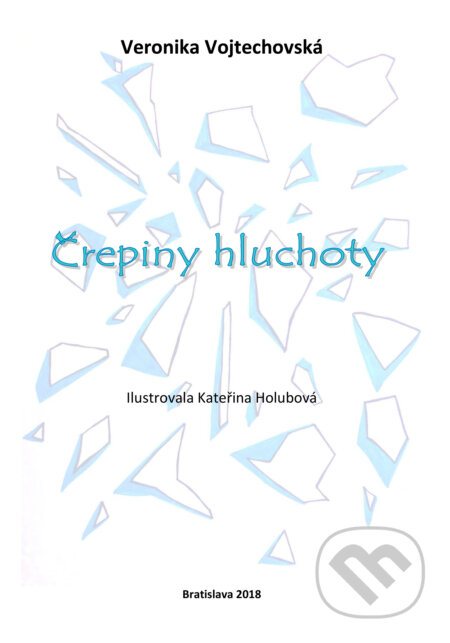 Črepiny hluchoty - Veronika Vojtechovská, Kateřina Holubová (ilustrátor), Veronika Vojtechovská