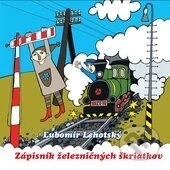 Zápisník železničných škriatkov - Ľubomír Lehotský, Vydavateľstvo Michala Vaška, 2012