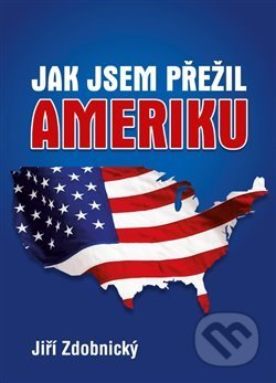 Jak jsem přežil Ameriku - Jiří Zdobnický, Jiří Zdobnický, 2018