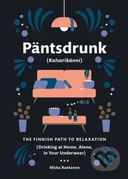 Päntsdrunk: Kalsarikanni - Miska Rantanen, HarperCollins, 2018