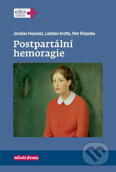 Postpartální hemoragie - Petr Křepelka, Ladislav Krof, Jaroslav Feyereisl, Mladá fronta, 2018