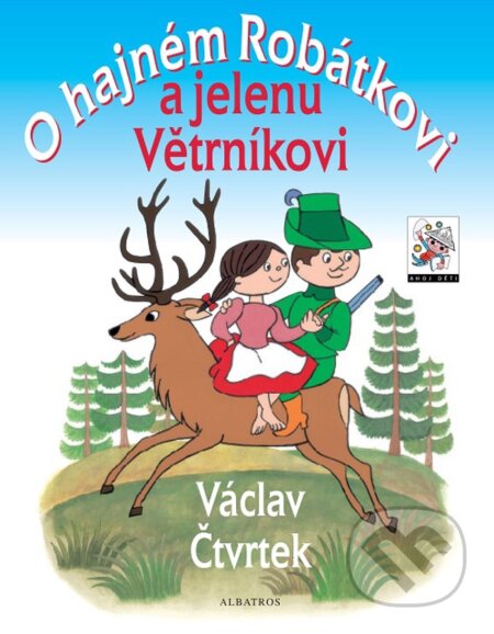 O hajném Robátkovi a jelenu Větrníkovi - Václav Čtvrtek, Bohumil Šiška (ilustrácie), Ladislav Čapek (ilustrácie), Albatros CZ, 2018