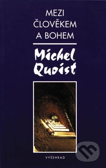 Mezi člověkem a Bohem - Michel Quoist, Vyšehrad, 2005