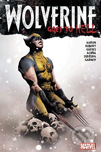 Wolverine Goes to Hell - Jason Aaron, Adam Kubert (ilustrácie), Renato Guedes (ilustrácie), Jefte Palo (ilustrácie), Daniel Acuna (ilustrácie), Goran Sudzuka (ilustrácie), Ron Garney (ilustrácie), Marvel, 2018