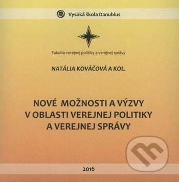 Nové možnosti a výzvy v oblasti verejnej politiky a verejnej správy - Natália Kováčová, Vysoká škola Danubius, 2016