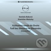 Výskumná sonda do života ľudí bez domova na Slovensku - Daniela Baková, Stanislav Matulay, Vysoká škola Danubius, 2016