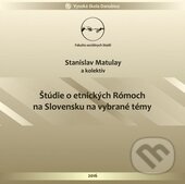Štúdie o etnických Rómoch na Slovensku na vybrané témy - Stanislav Matulay, Vysoká škola Danubius, 2017