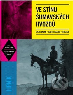 Ve stínu šumavských hvozdů - Džian Baban, Vojtěch Mašek, Jiří Grus, Lipnik, 2018