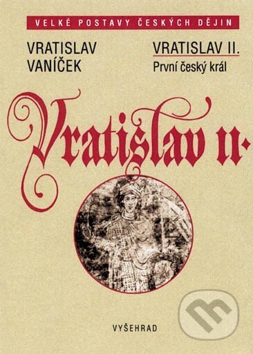 Vratislav II. - Vratislav Vaníček, Vyšehrad, 2004