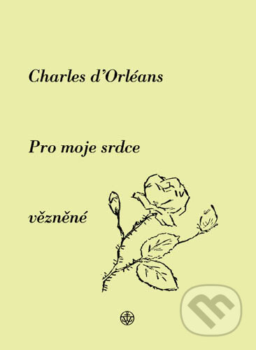 Pro moje srdce vězněné - Orléans d’Charles, Vyšehrad, 2003