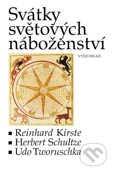 Svátky světových náboženství - Reinhard Kirste, Herbert Schultze, Udo Tworuschka, Vyšehrad, 2002