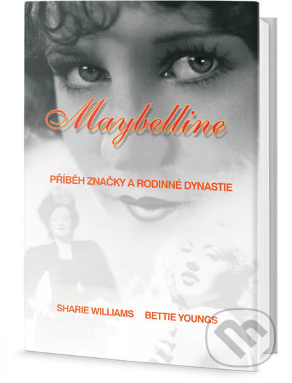 Maybelline: Příběh značky a rodinné dynastie - Sharrie Williams, Bettie Youngs, 2018