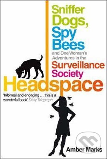 Kniha: Headspace : Sniffer Dogs, Spy Bees and One Woman´s Adventures in the Surveillance Society (Amber Marks). Ebury Publishing, 2009