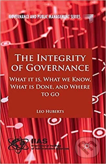 Kniha: The Integrity of Governance : What it is, What we Know, What is Done and Where to go (Leo Huberts). Palgrave, 2014
