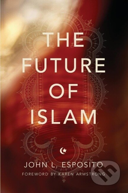 Kniha: Future of Islam (John L. Esposito). , 2013