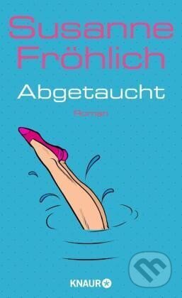 Kniha: Abgetaucht (Susanne Fröhlich). Knaur Taschenbuch Verlag, 2021