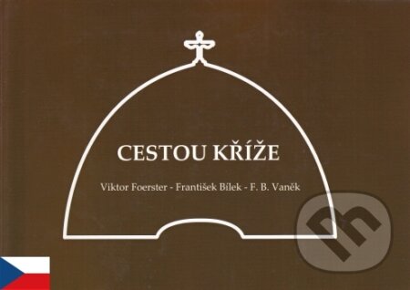 Kniha: Cestou Kříže (F. B. Vaněk, František Bílek a Viktor Foerster)