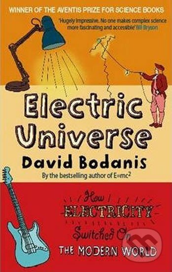 Kniha: Electric Universe : How Electricity Switched on the Modern World (David Bodanis)