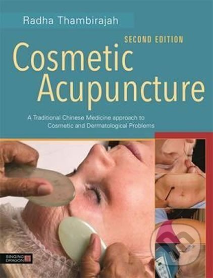 Kniha: Cosmetic Acupuncture, Second Edition : A Traditional Chinese Medicine Approach to Cosmetic and Dermatological Problems (Radha Thambirajah). Folio, 2015