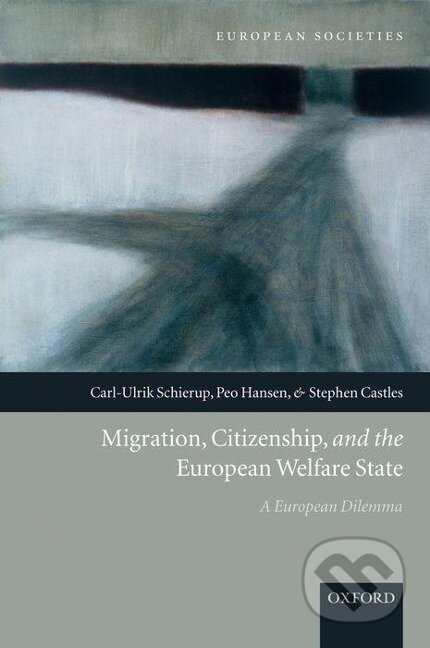 Kniha: Migration, Citizenship, and the European Welfare State A European Dilemma (Carl-Ulrik Schierup). OUP Oxford, 2006