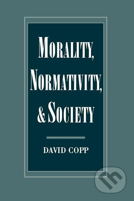 Kniha: Copp, D: Morality, Normativity, and Society (David Copp). Oxford University Press, 2001