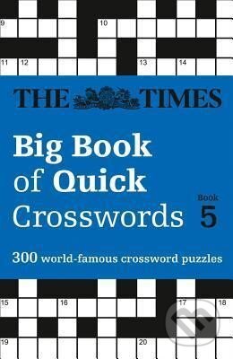 Kniha: The Times Big Book of Quick Crosswords 5 : 300 World-Famous Crossword Puzzles (neuvedený autor). HarperCollins Publishers, 2019