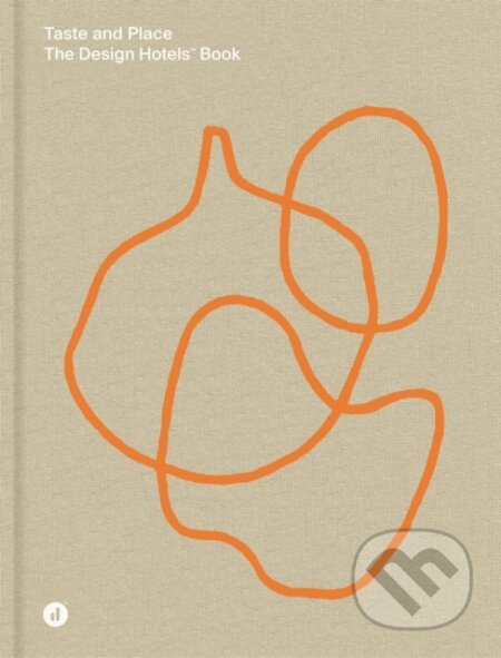 Taste and Place (The Design Hotels Book) - Design Hotels - kniha z kategorie Architektura