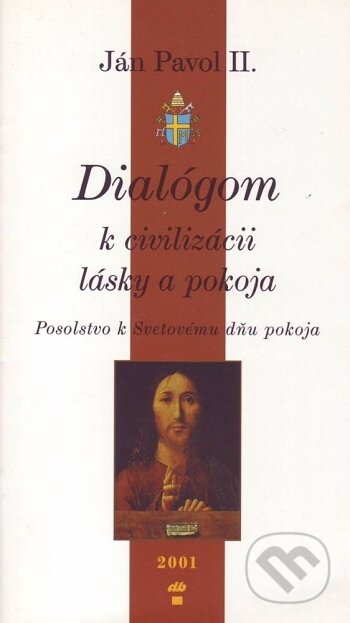 Kniha: Dialógom k civilizácii lásky a pokoja (Ján Pavol II.). Don Bosco, 2001