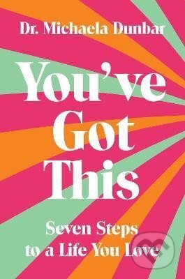Kniha: You´ve Got This: Seven Steps to a Life You Love (Michaela Dunbar)