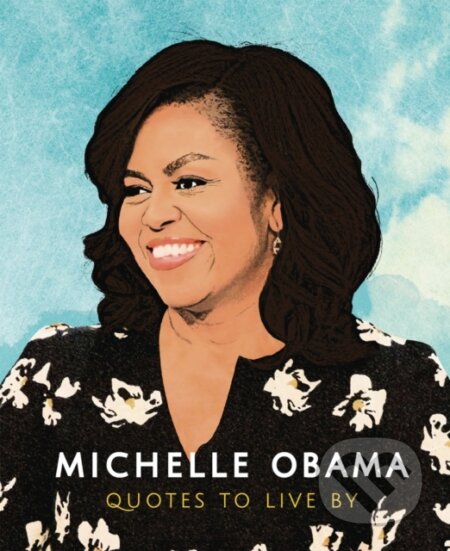 Kniha: Michelle Obama: Quotes to Live By (Carlton Books). Welbeck, 2019