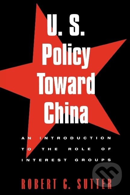 Kniha: U.S. Policy Toward China (Robert G. Sutter). Rowman & Littlefield, 1998