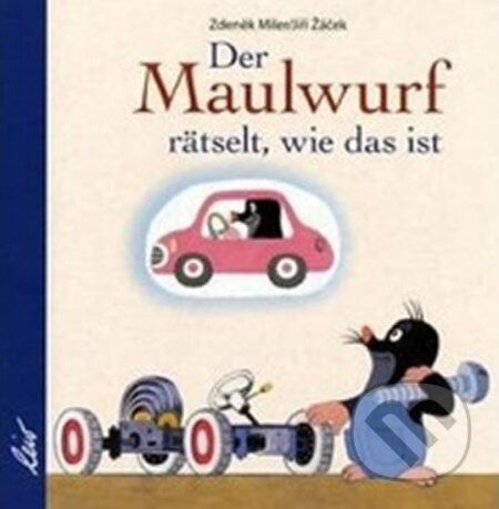 Kniha: Der Maulwurf rätselt, wie das ist (Zdeněk Miler). , 2009