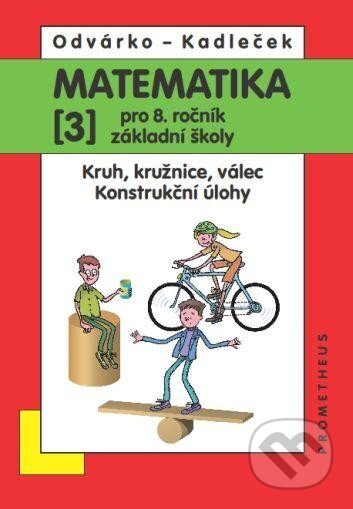 Kniha: Matematika pro 8. roč. ZŠ - 3.díl (Kruh, kružnice, válec; konstrukční úlohy) (Jiří Kadleček a Oldřich Odvárko)