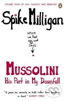 Kniha: Mussolini: His Part in My Downfall (Spike Milligan). Penguin Books, 2012