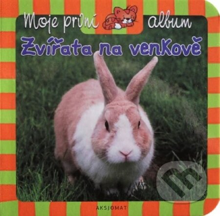 Kniha: Moje první album - Zvířata na venkově (autorů kolektiv). Aksjomat, 2013