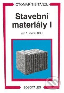 Kniha: Stavební materiály I pro 1.ročník SOU (Otomar Tibitanzl). Sobotáles, 2007