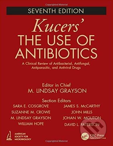 Kniha: Kucers´ the use of antibiotics : a clinical review of antibacterial, antifungal, antiparasitic and antiviral drugs (Lindsay M. Grayson). , 2018