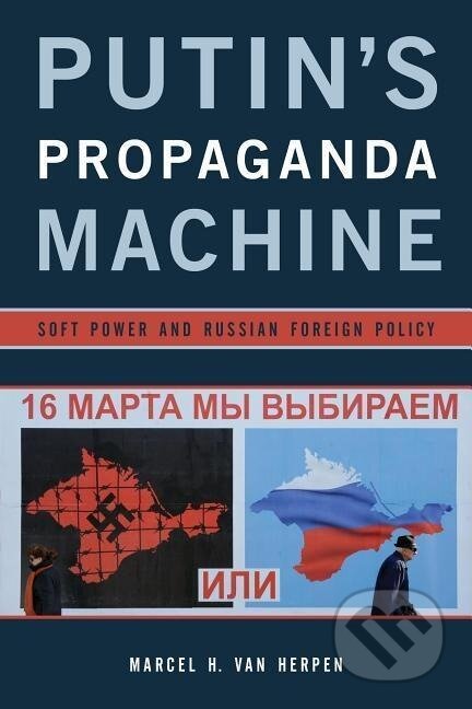 Kniha: Putin's Propaganda Machine (Marcel H. Van Herpen). Rowman & Littlefield, 2015