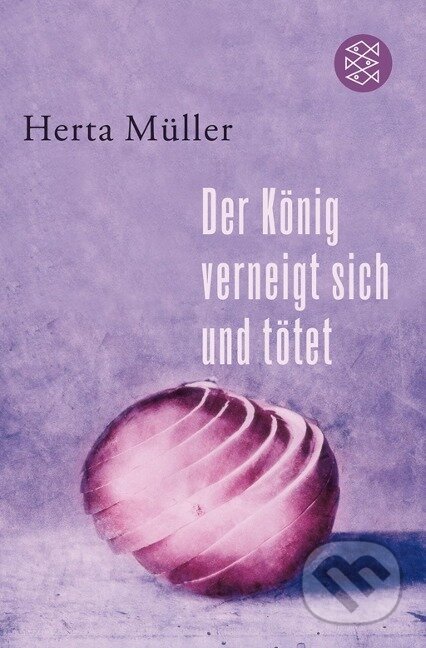 Kniha: Der König verneigt sich und tötet (Herta Müller)