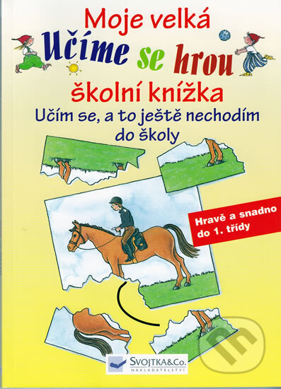 Kniha: Moje velká školní knížka - učím se a to (neuvedený autor). Svojtka&Co., 2010