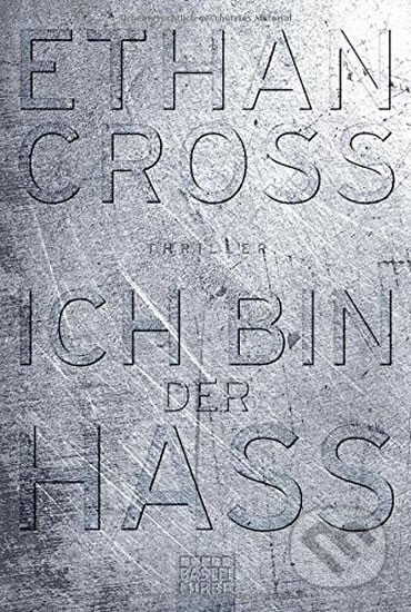 Kniha: Ich bin der Hass (Ethan Cross). Bastei Lübbe, 2018