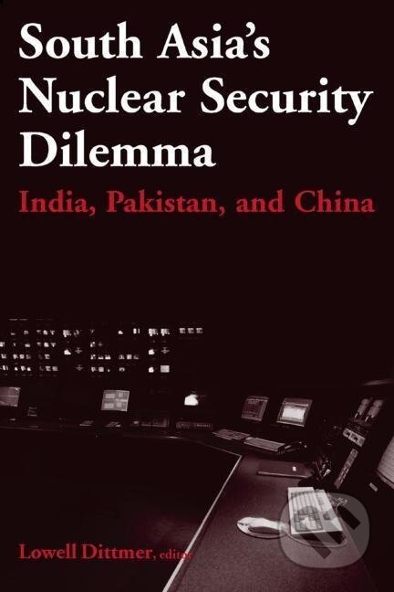 Kniha: South Asia's Nuclear Security Dilemma (Lowell Dittmer). Routledge, 2005