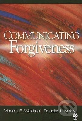 Kniha: Communicating Forgiveness (Vincent R. Waldron). Sage Publications, 2007