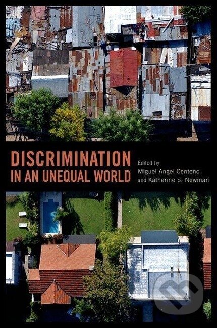 Kniha: Discrimination in an Unequal World (Miguel Angel Centeno). Oxford University Press, 2010