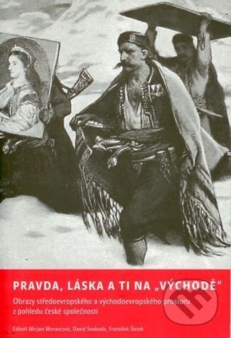 Kniha: Pravda, láska a ti na Východě (David Svoboda, František Šístek a Mirjam Moravcová)
