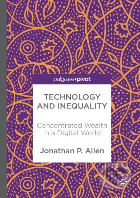 Kniha: Technology and Inequality (Jonathan P. Allen). Springer International Publishing, 2017