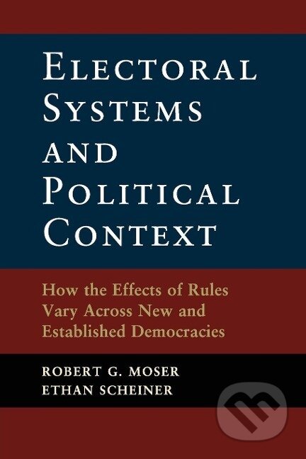 Kniha: Electoral Systems and Political Context (Robert G. Moser). Cambridge University Press, 2018