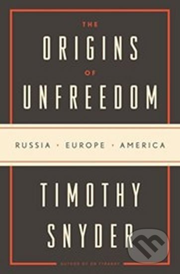 Kniha: The Origins of Unfreedom (Timothy Snyder). Random House, 2018