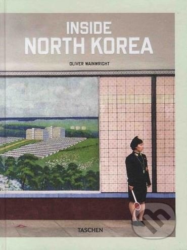 Inside North Korea - Oliver Wainwright, Taschen, 2018