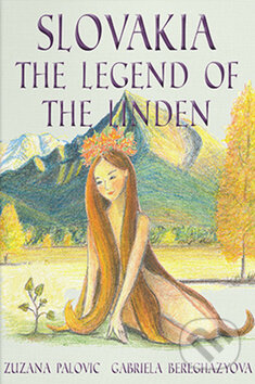 Slovakia: The Legend of the Linden - Zuzana Palovic, Gabriela Beregházy, inspira publishing, 2018